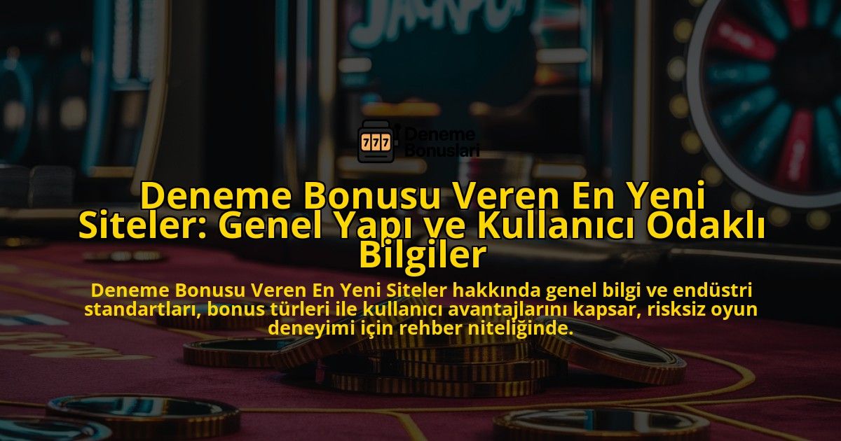 Deneme-Bonusu-Veren-En-Yeni-Siteler-Genel-Yap-ve-Kullanc-Odakl-Bilgiler-overlay-1768739504.jpg