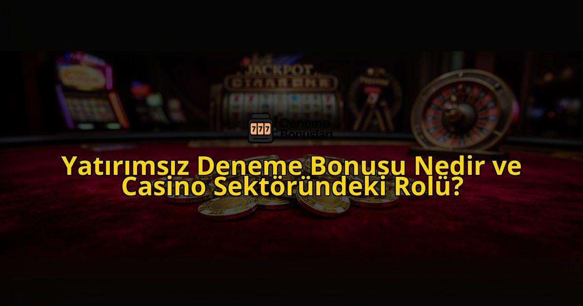 Yatirimsiz-Deneme-Bonusu-Nedir-ve-Casino-Sektorundeki-Rolu-overlay-1772827008.jpg
